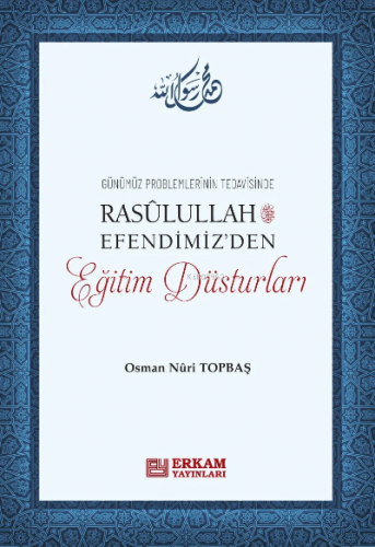 Rasulullah Efendimiz'den Eğitim Düsturları | Osman Nuri Topbaş | Erkam