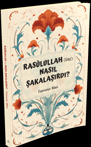 Rasulullah (s.a.v) Nasıl Şakalaşırdı ? | Fatmanur Bilen | Hüner Yayıne