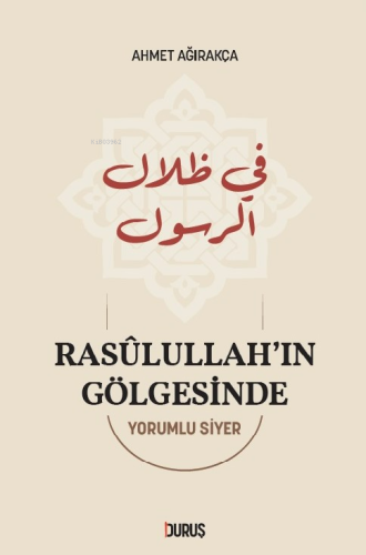 Rasulullah'ın Gölgesinde | Ahmet Ağırakça | Duruş Yayınları