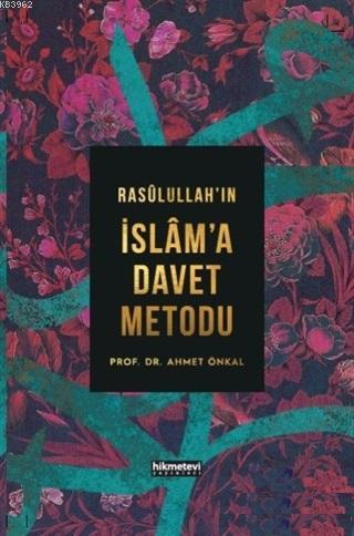 Rasulullah'ın İslam'a Davet Metodu (Ciltli) | Ahmet Önkal | Hikmet Evi