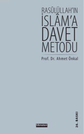 Rasulüllah'ın İslam'a Davet Metodu | Ahmet Önkal | Kitap Dünyası