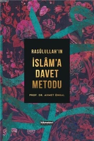 Rasulullah'ın İslam'a Davet Metodu | Ahmet Önkal | Hikmet Evi Yayınlar