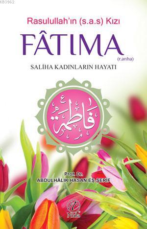 Rasulullah'ın Kızı Fatıma (r.anha); Saliha Kadınların Hayatı | Abdulha