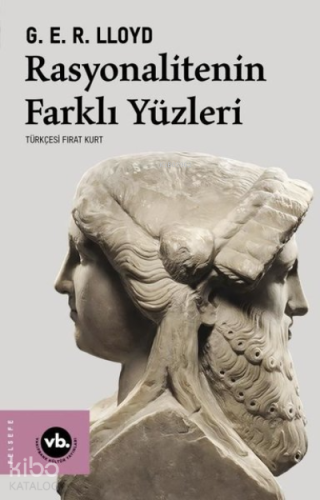 Rasyonalitenin Farklı Yüzleri | G.E.R. Lloyd | Vakıfbank Kültür Yayınl