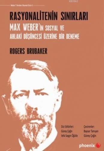 Rasyonalitenin Sınırları; Max Weber'in Sosyal ve Ahlaki Düşüncesi Üzer