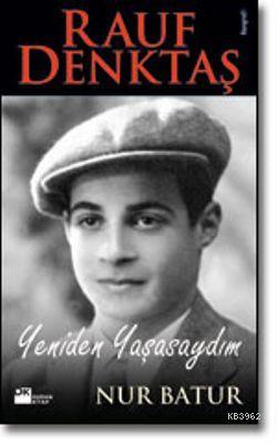 Rauf Denktaş - Yeniden Yaşasaydım | Nur Batur | Doğan Kitap