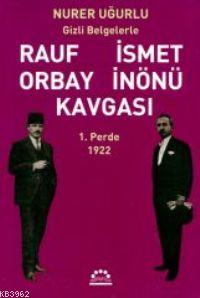 Rauf Orbay İsmet İnönü Kavgası 1; Gizli Belgelerle | Nurer Uğurlu | Ör