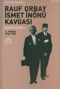 Rauf Orbay İsmet İnönü Kavgası 2; Gizli Belgelerle | Nurer Uğurlu | Ör