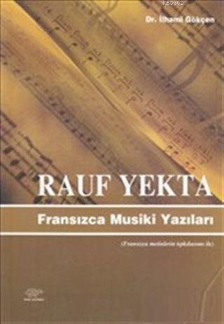 Rauf Yekta : Fransızca Musiki Yazıları | M. İlhami Gökçen | Ürün Yayın