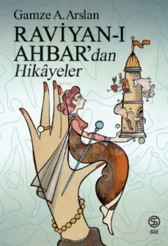 Raviyan - ı Ahbar'dan Hikayeler | Gamze A. Arslan | Sia Kitap