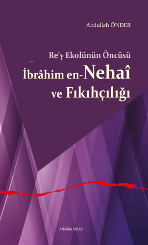 Re’y Ekolünün Öncüsü İbrâhim en-Nehaî ve Fıkıhçılığı | Abdullah Önder 