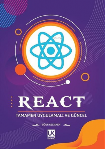 React - Tamamen Uygulamalı ve Güncel | Uğur Gelişken | Unikod Yayınevi