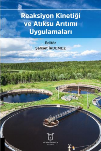 Reaksiyon Kinetiği ve Atıksu Arıtımı Uygulamaları | Şahset İrdemez | A