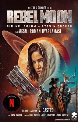 Rebel Moon Birinci Bölüm - Ateşin Çocuğu - Resmi Roman Uyarlaması | V.