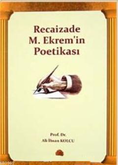 Recaizade M. Ekrem'in Poetikası | Ali İhsan Kolcu | Salkımsöğüt Yayıne