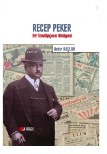 Recep Peker ;Bir İnkılapçının Hikayesi | Bekir Koçlar | Berikan Yayınl