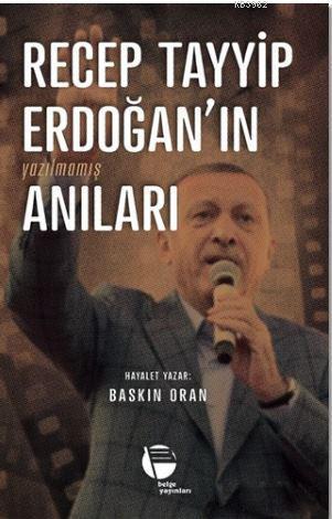 Recep Tayyip Erdoğan'ın Yazılmamış Anıları | Baskın Oran | Belge Yayın