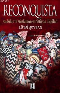 Reconquista; Endülüs'te Müslüman Hristiyan İlişkileri | Lütfi Şeyban |