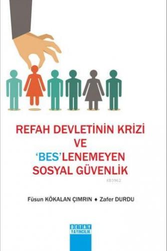 Refah Devletinin Krizi ve Beslenmeyen Sosyal Güvenik | Zafer Durdu | D