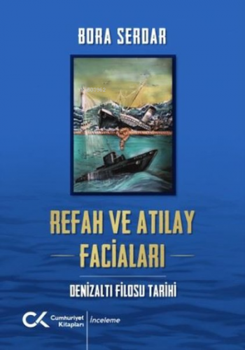 Refah ve Atılay Faciaları - Denizaltı Filosu Tarihi | Bora Serdar | Cu