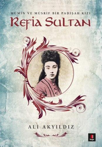 Refia Sultan; Mümin ve Müsrif Bir Padişah Kızı | Ali Akyıldız | Kapı Y