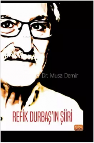 Refik Durbaş’ın Şiiri | Musa Demir | Nobel Akademik Yayıncılık