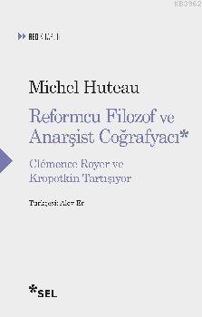 Reformcu Filozof ve Anarşist Çoğrafyacı; Clemence Royer ve Kropotkin T