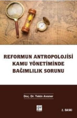 Reformun Antropolojisi Kamu Yönetiminde Bağımlılık Sorunu | Tekin Avan