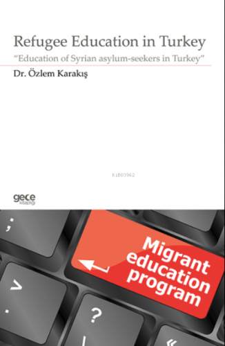 Refugee Education in Turkey;“Education of Syrian asylum- seekers in Tu