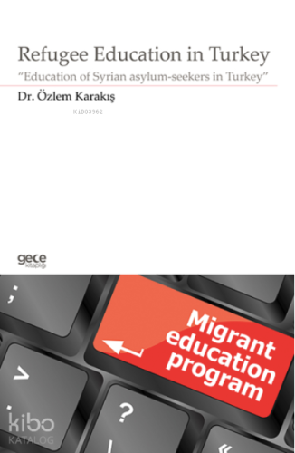 Refugee Education in Turkey;“Education of Syrian asylum- seekers in Tu