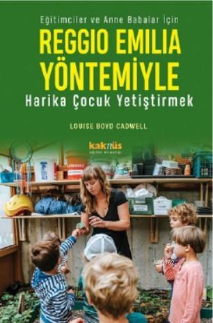 Reggio Emilia Yöntemiyle Harika Çocuk Yetiştirmek | Louise Boyd Cadwel