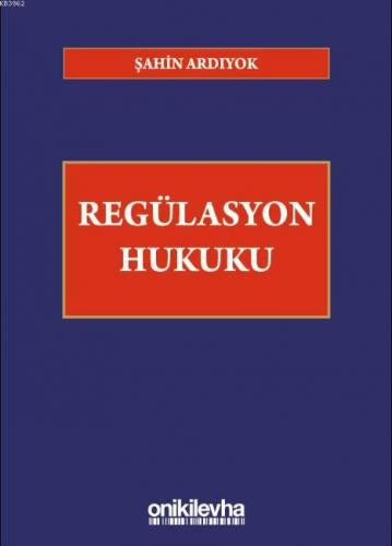 Regülasyon Hukuku | Şahin Ardıyok | On İki Levha Yayıncılık