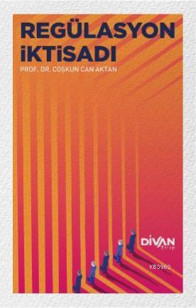 Regülasyon İktisadi | Coşkun Can Aktan | Divan Kitap