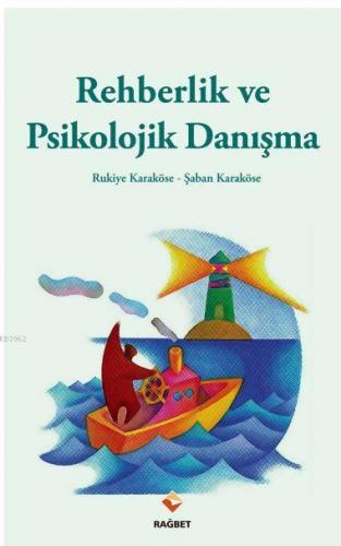 Rehberlik ve Psikolojik Danışma | Rukiye Karaköse | Rağbet Yayınları