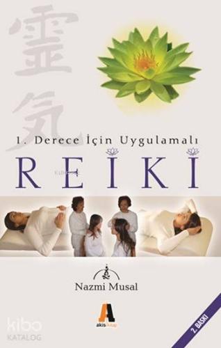 Reiki; 1. Derece İçin Uygulamalı | Nazmi Musal | Akis Kitap