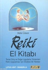 Reiki El Kitabı; Temel Giriş ve Doğal Uygulama Yöntemleri Reiki Uygula