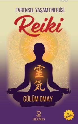 Reiki; Evrensel Yaşam Enerjisi | Gülüm Omay | Hermes Yayınları