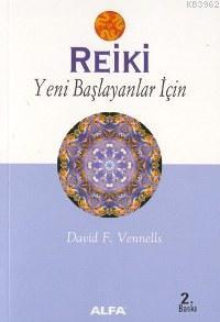 Reiki; Yeni Başlayanlar İçin | David F. Vennells | Alfa Basım Yayım Da