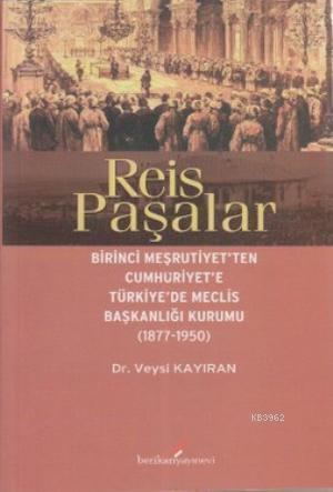 Reis Paşalar; Birinci Meşrutiyet'ten Cumhuriyet'e Türkiye'de Meclis Ba