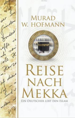 Reise Nach Mekka; (Mekke'ye Yolculuk - Almanca) | Murad Wilfried Hofma