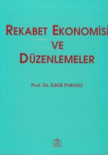 Rekabet Ekonomisi ve Düzenlemeler | Mustafa İlker Parasız | Ezgi Kitab