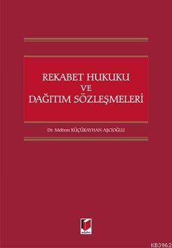 Rekabet Hukuku ve Dağıtım Sözleşmeleri | Meltem Küçükayhan Aşcıoğlu | 