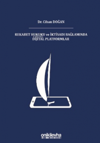 Rekabet Hukuku Ve İktisadı Bağlamında Dijital Platformlar | Cihan Doğ