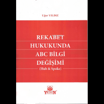 Rekabet Hukukunda ABC Bilgi Değişimi | Uğur Yıldız | Yetkin Yayınları