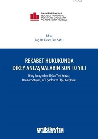 Rekabet Hukukunda Dikey Anlaşmaların Son 10 Yılı | Kerem Cem Sanlı | O