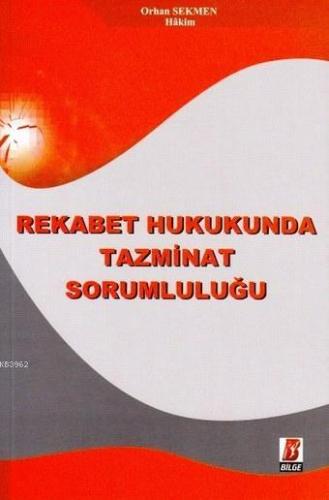 Rekabet Hukukunda Tazminat Sorumluluğu | Orhan Sekmen | Bilge Yayınevi