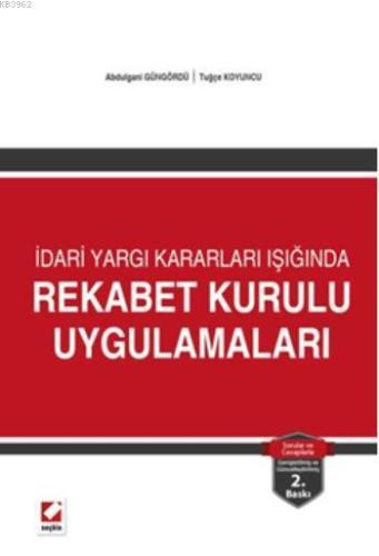 Rekabet Kurulu Uygulamaları; İdari Yargı Kararları Işığında | Abdulgan