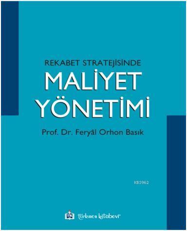 Rekabet Stratejisinde Maliyet Yönetimi | Feryal Orhon Basık | Türkmen 