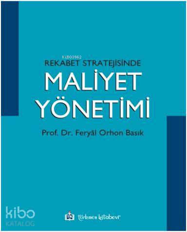 Rekabet Stratejisinde Maliyet Yönetimi | Feryal Orhon Basık | Türkmen 