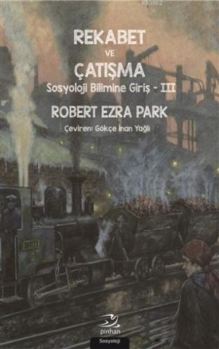 Rekabet ve Çatışma; Sosyoloji Bilimine Giriş - 3 | Robert Ezra Park | 